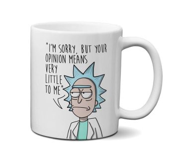 Rick Morty Mug – I’m Sorry But Your Opinion Means Very Little to Me-Special Gift For Your frind Printed Mug