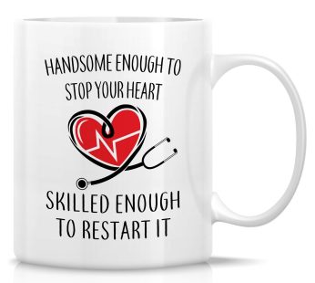 Handsom Enough To Stop Your  Heart – Special Gift For Doctor Printed Mug