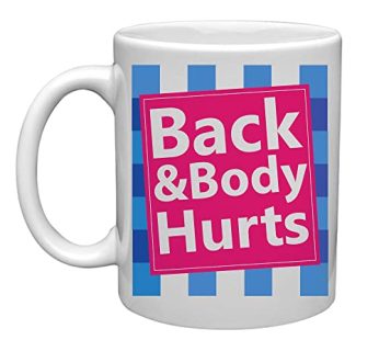 Back &Body Hurts- Special Gift For Your Frind Printed Mug