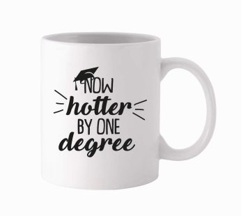 Now Hotter By One Degree -Special Gift For College  Printed Mug