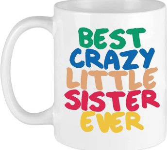 11 Oz The Best Crazy Little Sister Ever Coffee Mug, Sisters Gift Ideas to My Worlds Greatest Sister For Birthday, Rakhi, Christmas Mugs, Valentines, Mothers Day, Funny Gifts From Brother