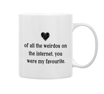 QASHWEY Of All The Weirdos on The Internet You Were My Favorite Coffee Mugs Mug,Romantic Online Dating Gift for Him Her Boyfriend Girlfriend,Valentine Gift Double Side Printed Ceramic Mug Cup 11 Ounce